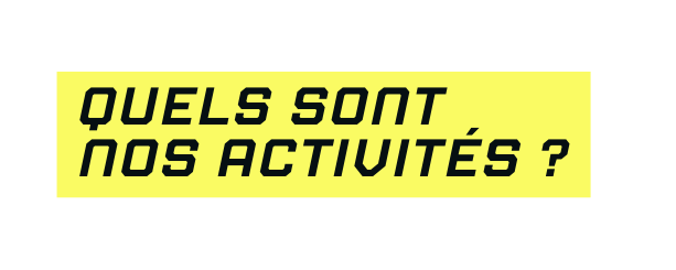 QUels sont nos activités